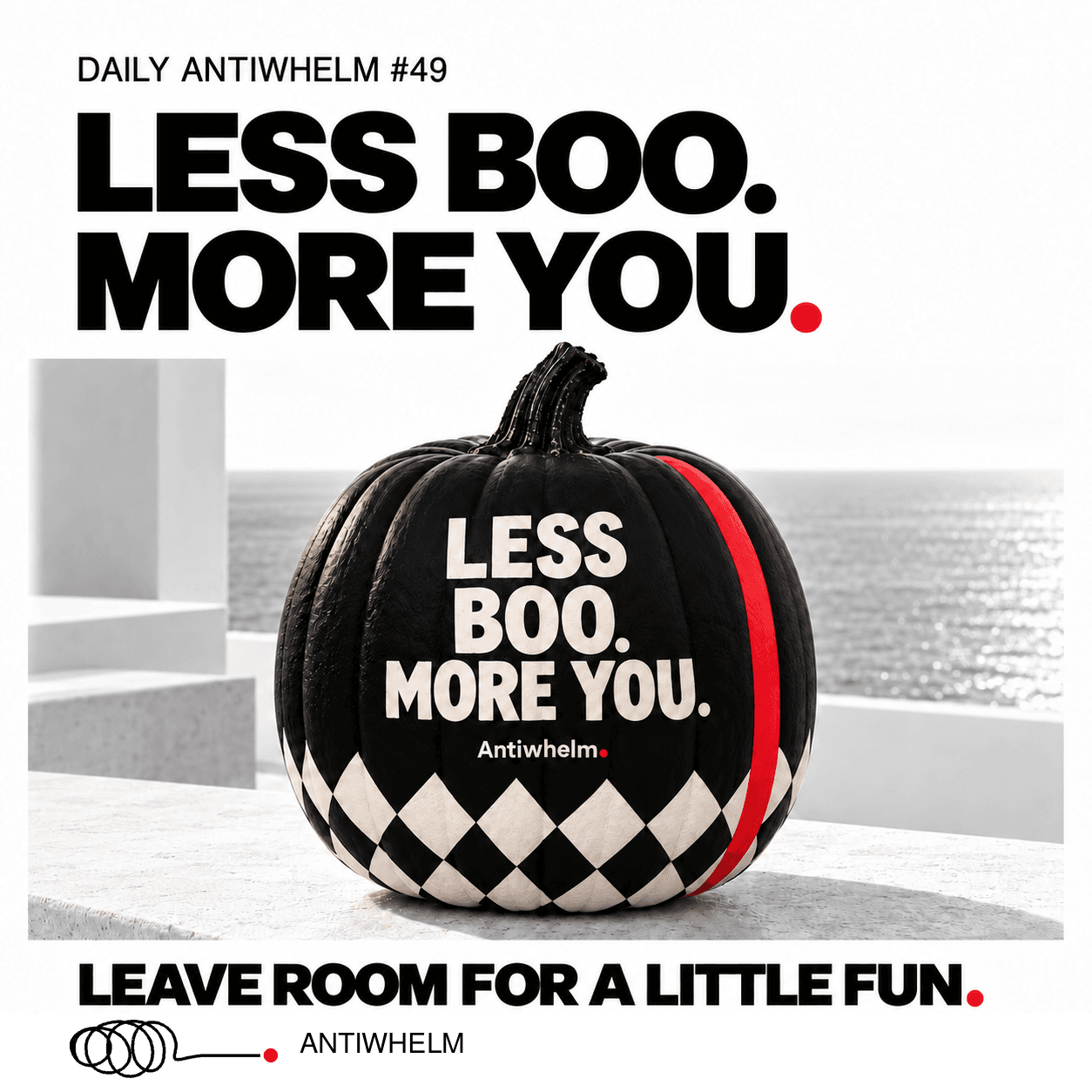 Daily Antiwhelm #49: Less boo. More you. Leave room for a little fun. A black pumpkin with a red stripe and a black-and-white diamond pattern.
