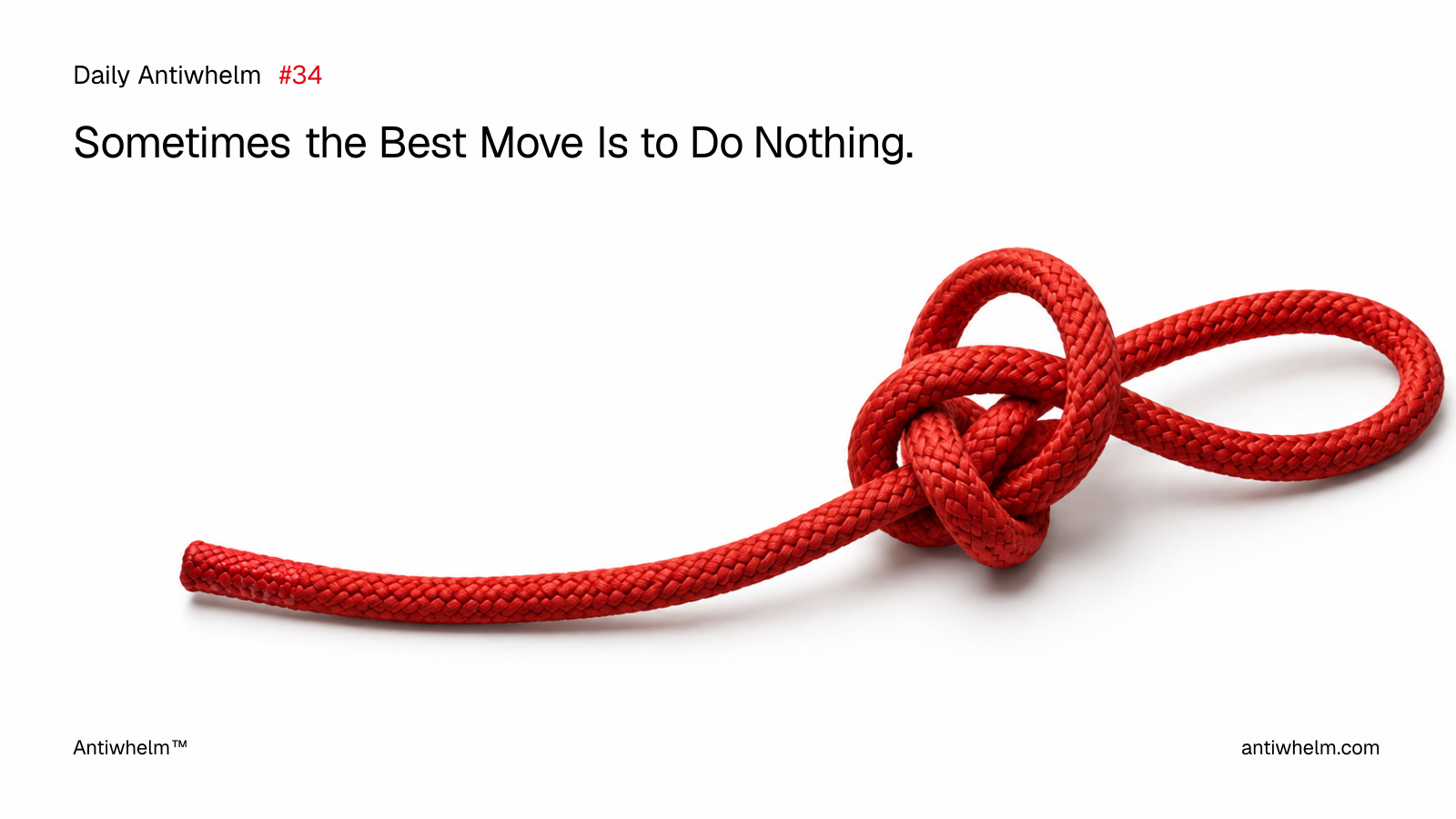 Daily Antiwhelm #34: Sometimes the Best Move Is to Do Nothing.